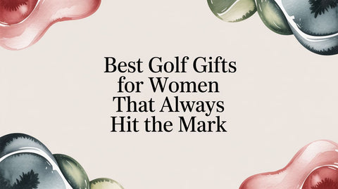 Best Golf Gifts for Women That Always Hit the Mark