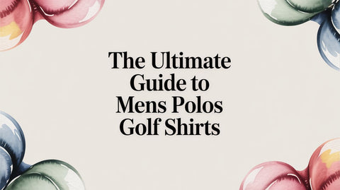 The Ultimate Guide to Mens Polos Golf Shirts