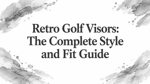Retro Golf Visors: The Complete Style and Fit Guide