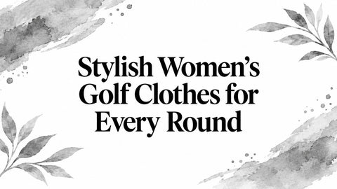 Stylish Women's Golf Clothes for Every Round