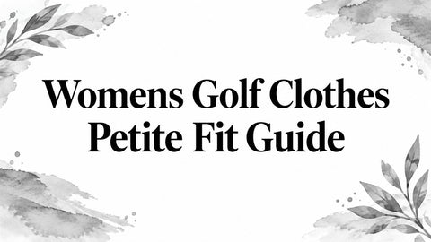 Womens Golf Clothes Petite Fit Guide